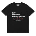 Eat, Fashion Mindfulness and Love Unisex organic cotton t-shirt - unisex t-shirt - shop_name